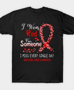 I Wear Red For Someone I Miss Every Single Day Substance Abuse Awareness Support Substance Abuse Warrior Gifts T-Shirt AI