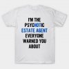 I'm The Psychotic Estate Agent Everyone Warned You About T-Shirt AI