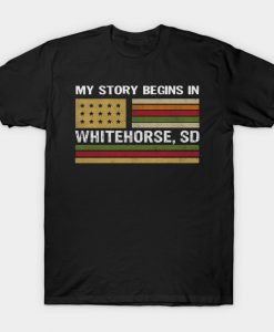 South Dakota - My story begins in Whitehorse SD T-Shirt AI