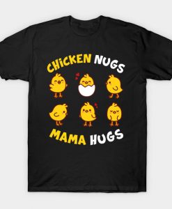 Chicken Nugs And Mama Hugs Funny Gift T-Shirt AI