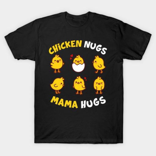 Chicken Nugs And Mama Hugs Funny Gift T-Shirt AI