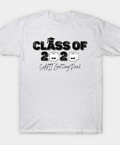 Class Of 2020 Shit Getting Real T-Shirt AI