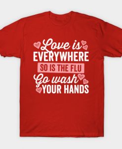 Love Is Everywhere So Is The Flu T-Shirt AI