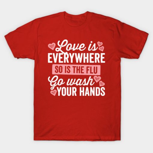 Love Is Everywhere So Is The Flu T-Shirt AI