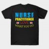 Nurse Practitioner Love What You Do T-Shirt AI
