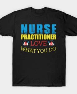 Nurse Practitioner Love What You Do T-Shirt AI