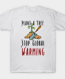 Stop global warming plant a tree T-Shirt AI