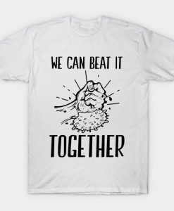 We Can Beat It Together Funny Gift T-Shirt AI