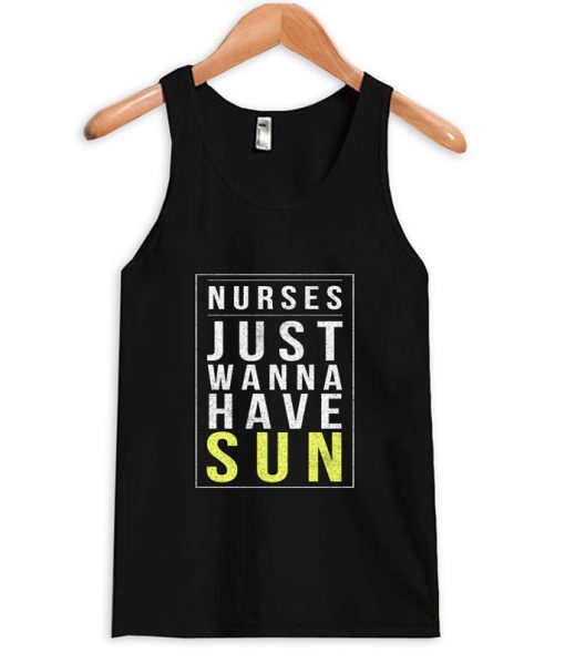 Nurses Just Wanna Have Sun Tank Top AI