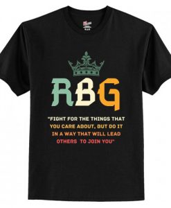 Fight For The Things You Care About RBG T-Shirt AI