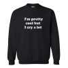 I’m Pretty Cool But I Cry A Lot Sweatshirt AI