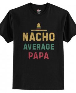 Nacho Average Papa T Shirt AI