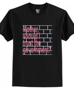 Mother Should I Trust The Government T-Shirt AI