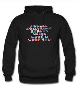 I Wanna Really Love You hoodie AI