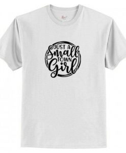 Just A Small Town Girl T-Shirt AI