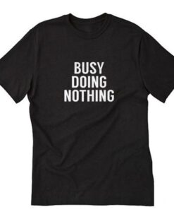 Busy Doing Nothing T-Shirt AI