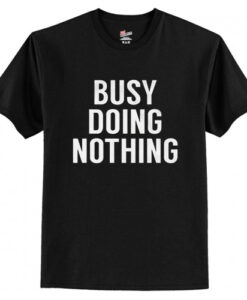 Busy Doing Nothing T-Shirt AI