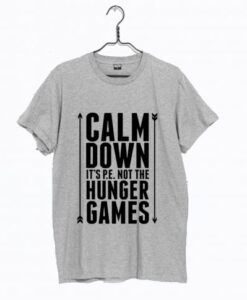 Calm Down it’s PE Not The Hunger Games T Shirt AI