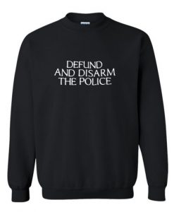 Defund And Disarm The Police Sweatshirt AI