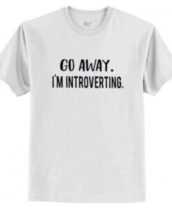 Go Away I’m Introverting T shirt AI