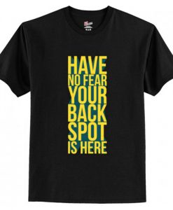 Have No Fear Your Back Spot Is Here T-Shirt AI