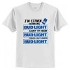 I’m Either Drinking Bud Light T-Shirt AI