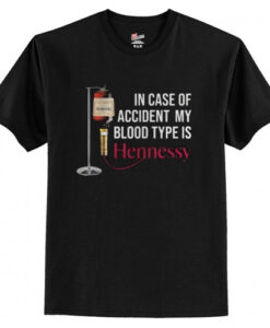 In case of accident my blood type is Hennessy T shirt AI