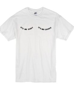 It’s My Body It’s My Choice T-Shirt AI