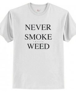 Never Smoke Shitty Weed T-Shirt AI