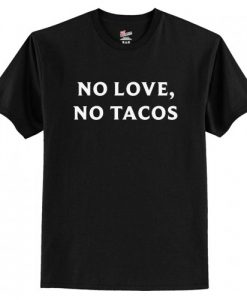 No Love No Tacos T-Shirt AI