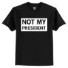 Not My President T-Shirt AI