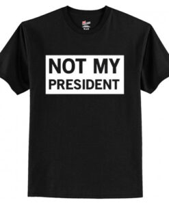 Not My President T-Shirt AI