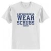 Superheroes Wear Scrubs T-Shirt AI