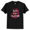 Sushi Is My Valentine T shirt AI