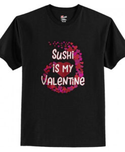 Sushi Is My Valentine T shirt AI