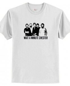 Wait A Minute Chester T-Shirt AI