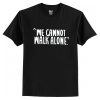 We Cannot Walk Alone T-Shirt AI