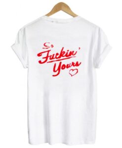 so fucking yours tshirt back AI