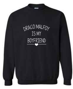 Draco malfoy is my boyfriend sweatshirt AI
