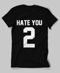 Hate You 2 T Shirt AI