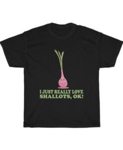 I Just Really Love Shallots T Shirt AI