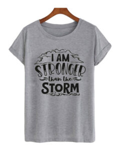 I am stronger than the storm t shirt AI