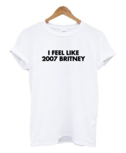 I feel like 2007 Britney T-Shirt AI