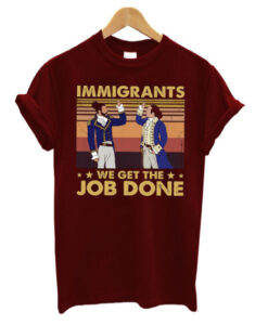 Immigrants We Get The Job Done T Shirt AI