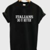 Italians do it better t shirt AI