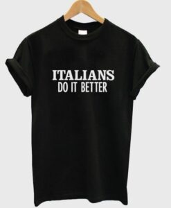 Italians do it better t shirt AI