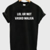 Lol Ur Not Vasko Malkia T-Shirt AI