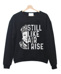 Maya Angelou Still Like Air I Rise Sweatshirt AI