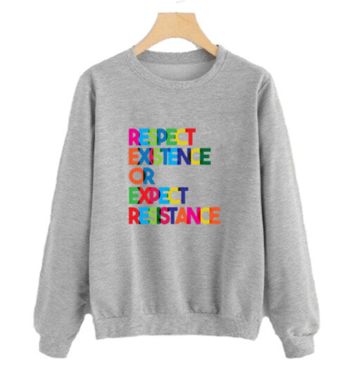 Respect Existence or Expect Resistance Sweatshirt AI