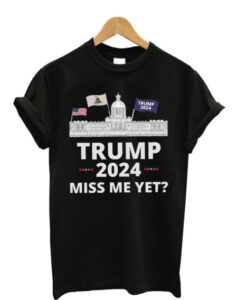 Trump 2024 Miss Me Yet T-Shirt AI